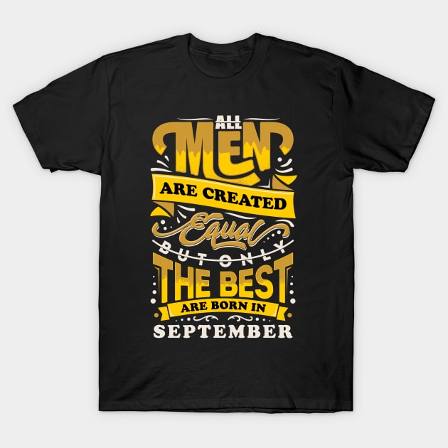 All men are created equal But only the best are born in September T-Shirt by sober artwerk